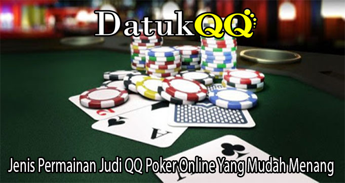 Jenis Permainan Judi QQ Poker Online Yang Mudah Menang